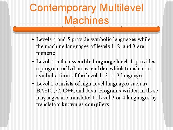 Contemporary Multilevel Machines • Levels 4 and 5 provide symbolic languages while the machine