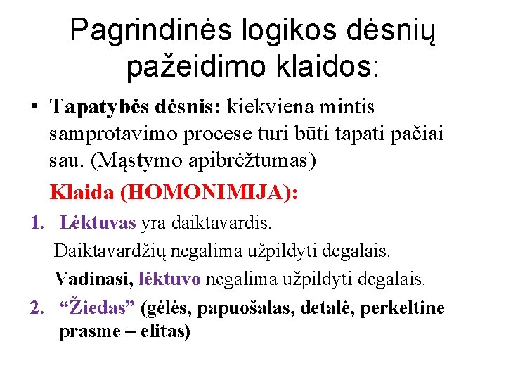 Pagrindinės logikos dėsnių pažeidimo klaidos: • Tapatybės dėsnis: kiekviena mintis samprotavimo procese turi būti