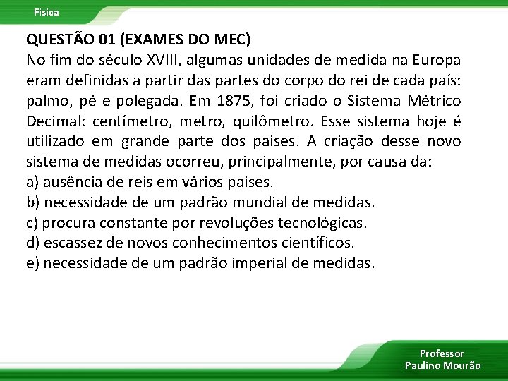 Física QUESTÃO 01 (EXAMES DO MEC) No fim do século XVIII, algumas unidades de