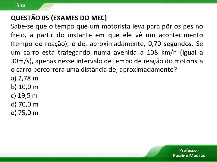 Física QUESTÃO 05 (EXAMES DO MEC) Sabe-se que o tempo que um motorista leva