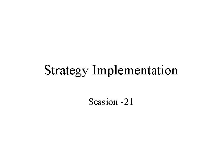 Strategy Implementation Session -21 
