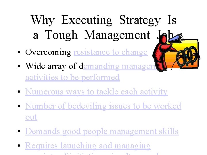 Why Executing Strategy Is a Tough Management Job • Overcoming resistance to change •