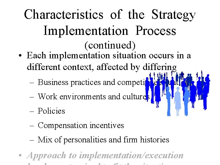 Characteristics of the Strategy Implementation Process (continued) • Each implementation situation occurs in a
