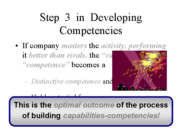 Step 3 in Developing Competencies • If company masters the activity, performing it better