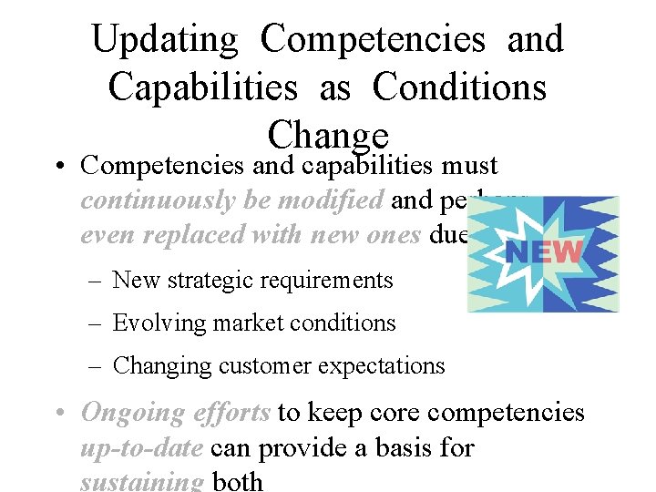 Updating Competencies and Capabilities as Conditions Change • Competencies and capabilities must continuously be