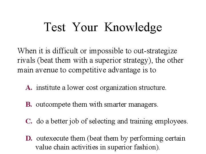 Test Your Knowledge When it is difficult or impossible to out-strategize rivals (beat them
