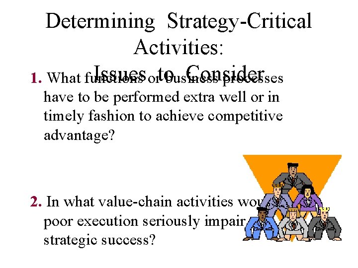Determining Strategy-Critical Activities: Issues ortobusiness Consider 1. What functions processes have to be performed