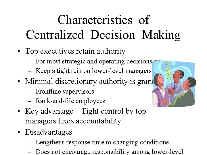 Characteristics of Centralized Decision Making • Top executives retain authority – For most strategic