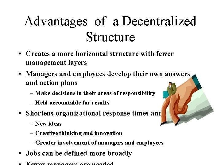 Advantages of a Decentralized Structure • Creates a more horizontal structure with fewer management