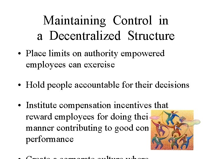Maintaining Control in a Decentralized Structure • Place limits on authority empowered employees can