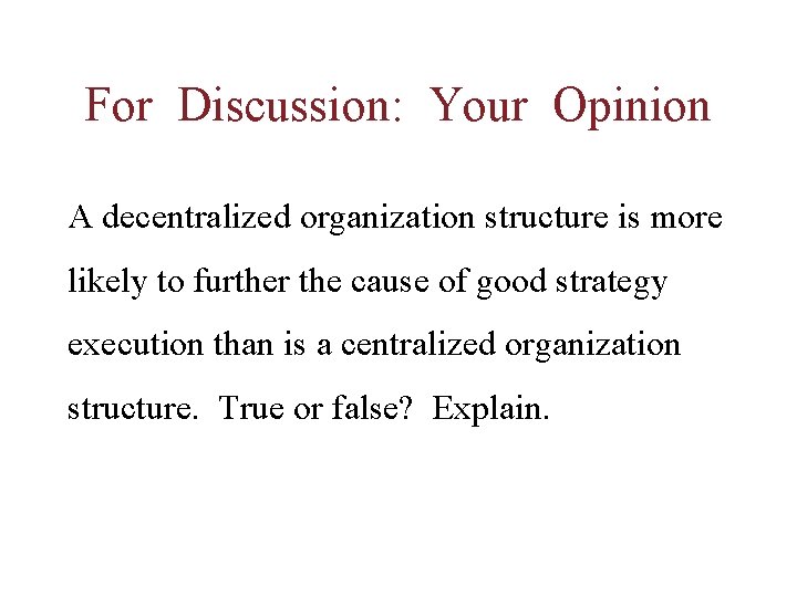 For Discussion: Your Opinion A decentralized organization structure is more likely to further the