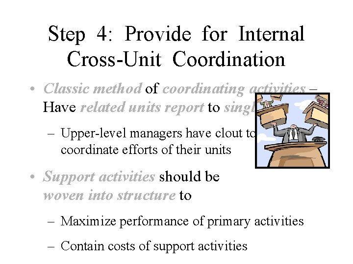Step 4: Provide for Internal Cross-Unit Coordination • Classic method of coordinating activities –