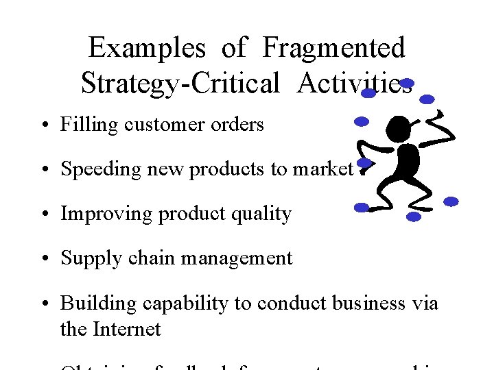 Examples of Fragmented Strategy-Critical Activities • Filling customer orders • Speeding new products to