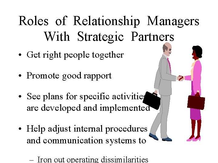 Roles of Relationship Managers With Strategic Partners • Get right people together • Promote