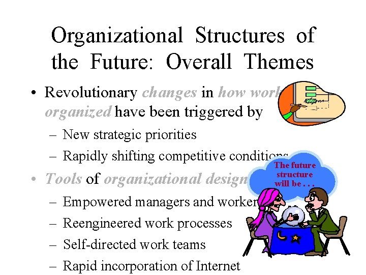 Organizational Structures of the Future: Overall Themes • Revolutionary changes in how work is