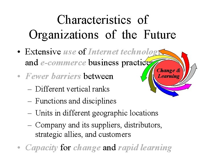 Characteristics of Organizations of the Future • Extensive use of Internet technology and e-commerce