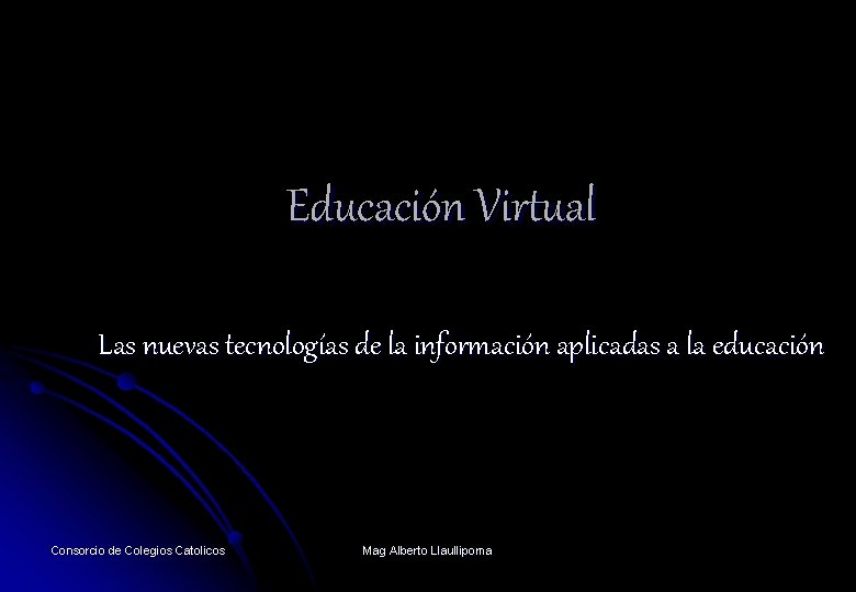 Educación Virtual Las nuevas tecnologías de la información aplicadas a la educación Consorcio de