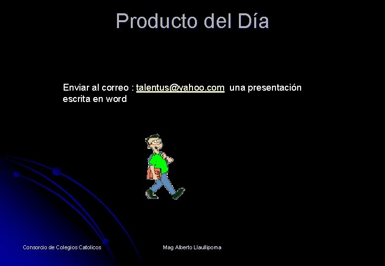 Producto del Día Enviar al correo : talentus@yahoo. com una presentación escrita en word