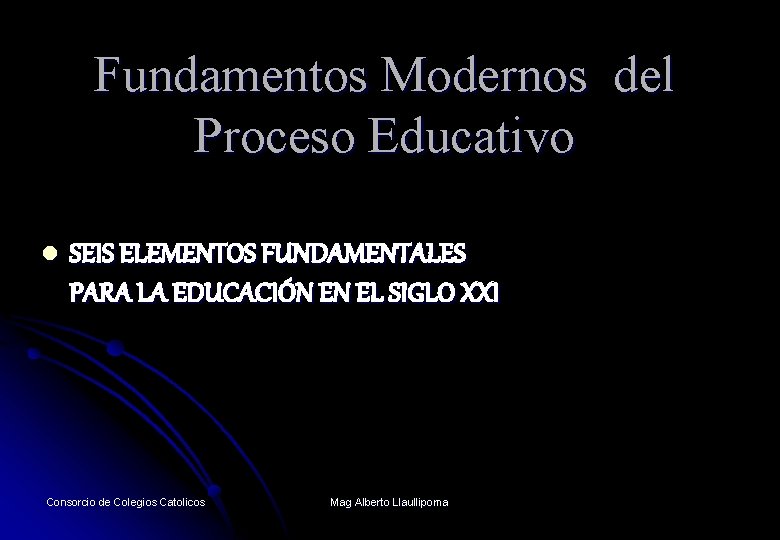 Fundamentos Modernos del Proceso Educativo l SEIS ELEMENTOS FUNDAMENTALES PARA LA EDUCACIÓN EN EL