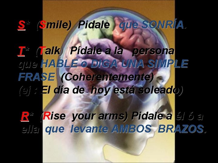 S* (Smile) Pidale que SONRÍA. T* (Talk) Pídale a la persona que HABLE o