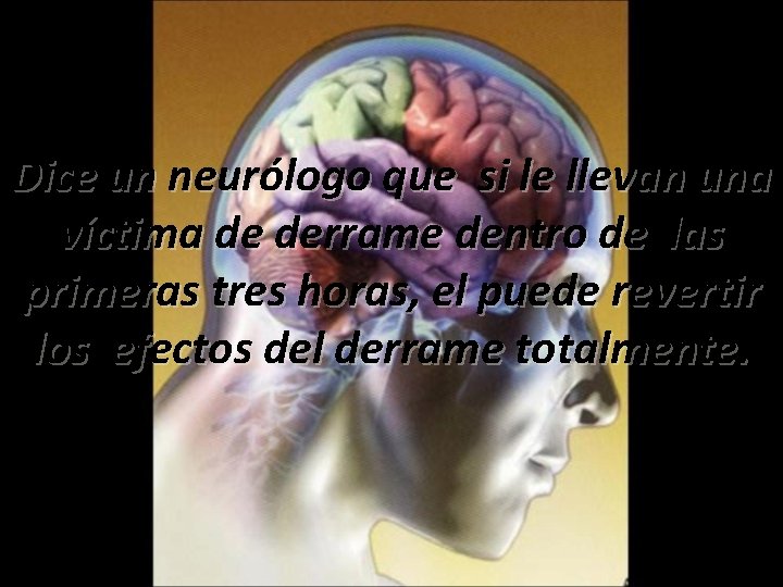 Dice un neurólogo que si le llevan una víctima de derrame dentro de las