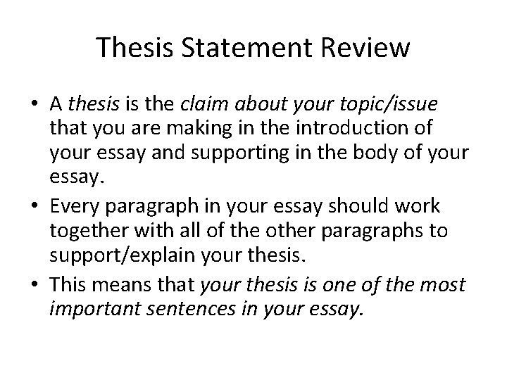 Thesis Statement Review • A thesis is the claim about your topic/issue that you