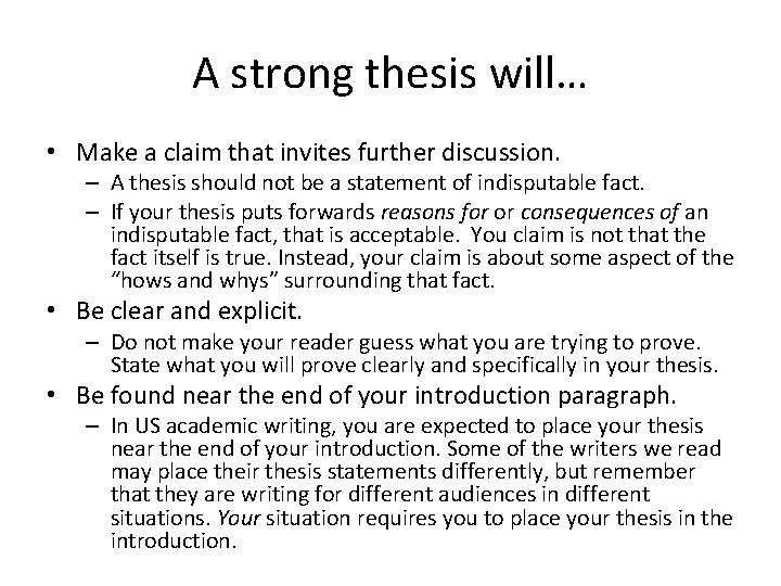 A strong thesis will… • Make a claim that invites further discussion. – A