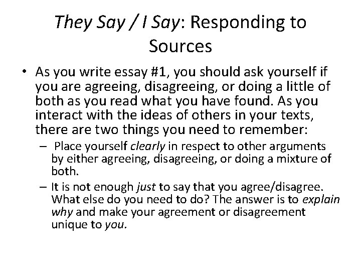 They Say / I Say: Responding to Sources • As you write essay #1,