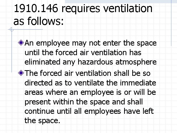 1910. 146 requires ventilation as follows: An employee may not enter the space until