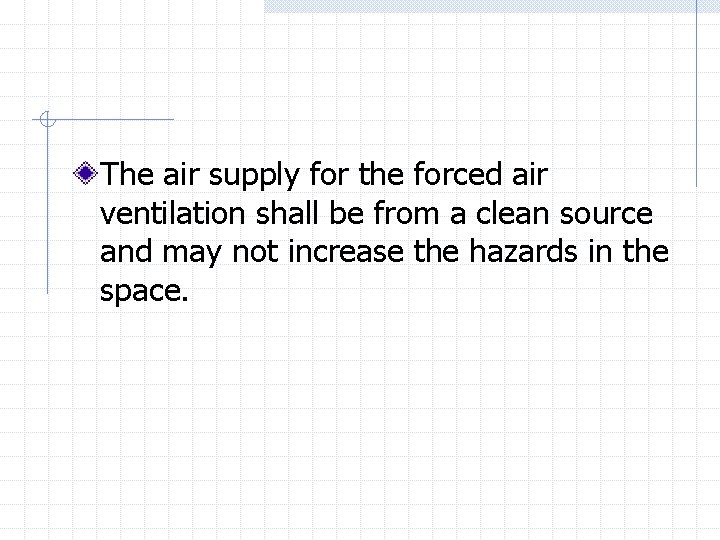 The air supply for the forced air ventilation shall be from a clean source