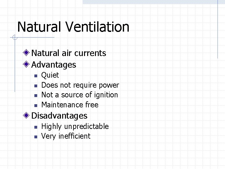 Natural Ventilation Natural air currents Advantages n n Quiet Does not require power Not