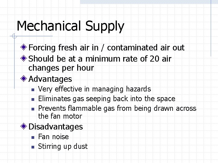 Mechanical Supply Forcing fresh air in / contaminated air out Should be at a