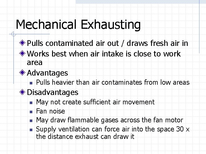 Mechanical Exhausting Pulls contaminated air out / draws fresh air in Works best when