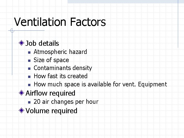 Ventilation Factors Job details n n n Atmospheric hazard Size of space Contaminants density