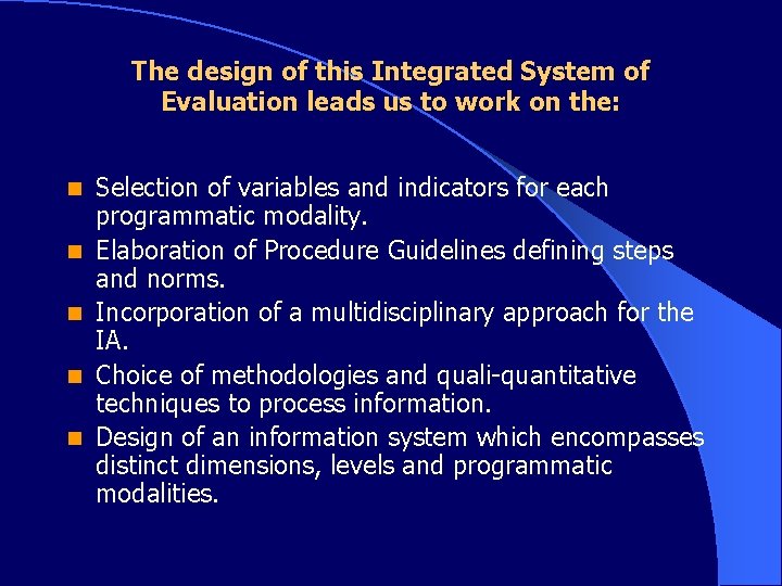 The design of this Integrated System of Evaluation leads us to work on the: