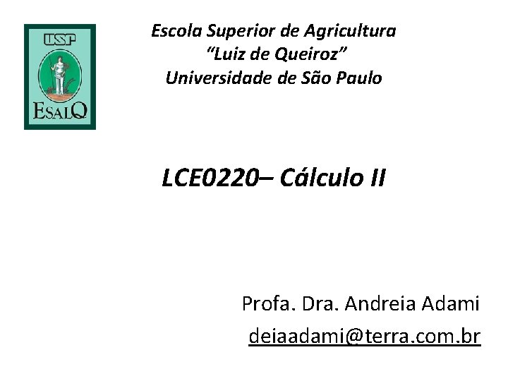 Escola Superior de Agricultura “Luiz de Queiroz” Universidade de São Paulo LCE 0220– Cálculo