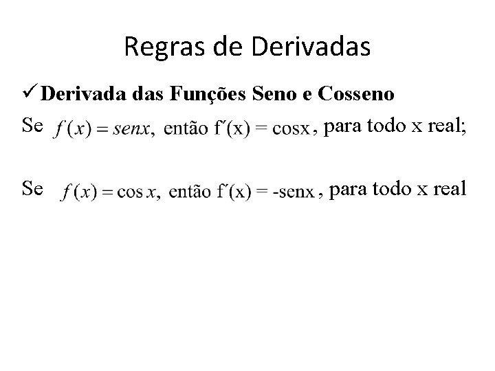 Regras de Derivadas ü Derivada das Funções Seno e Cosseno Se , para todo