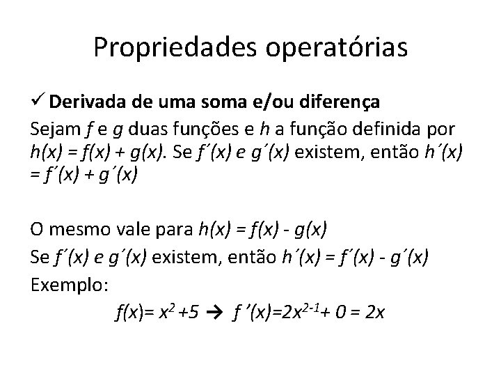 Propriedades operatórias ü Derivada de uma soma e/ou diferença Sejam f e g duas