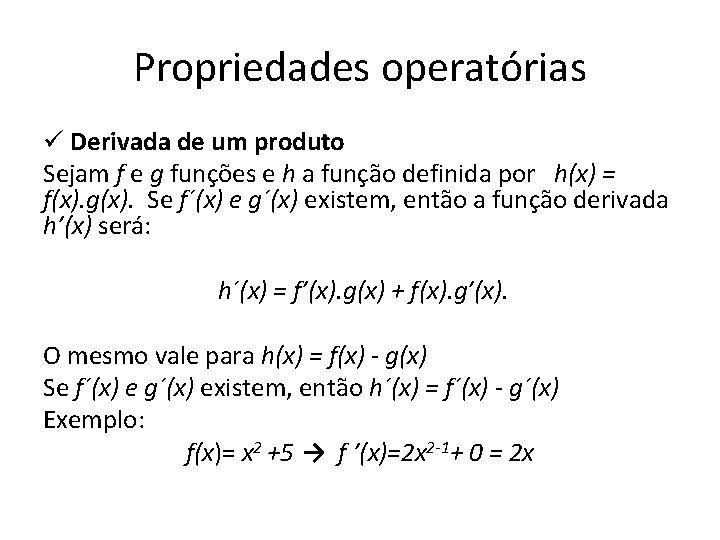 Propriedades operatórias ü Derivada de um produto Sejam f e g funções e h