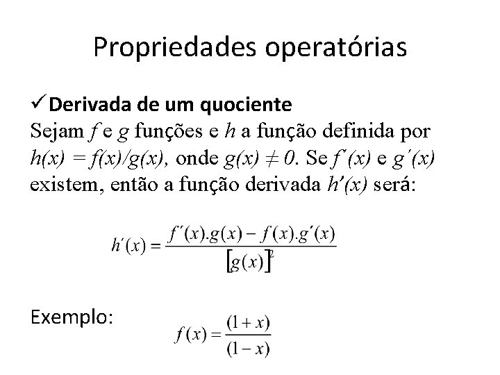 Propriedades operatórias ü Derivada de um quociente Sejam f e g funções e h