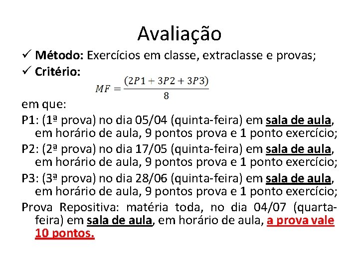 Avaliação ü Método: Exercícios em classe, extraclasse e provas; ü Critério: em que: P