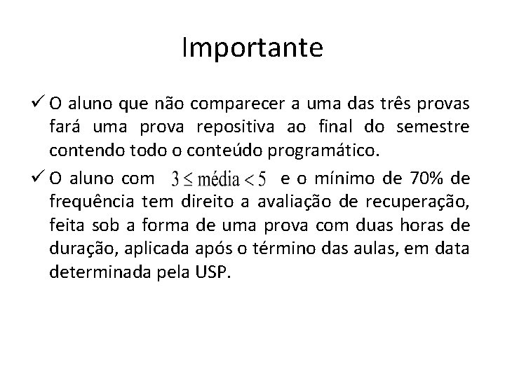 Importante ü O aluno que não comparecer a uma das três provas fará uma