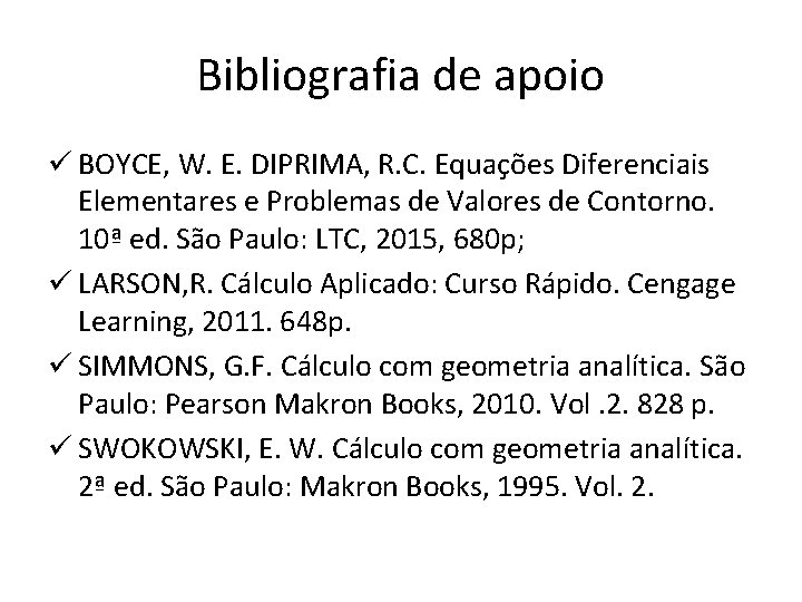 Bibliografia de apoio ü BOYCE, W. E. DIPRIMA, R. C. Equações Diferenciais Elementares e