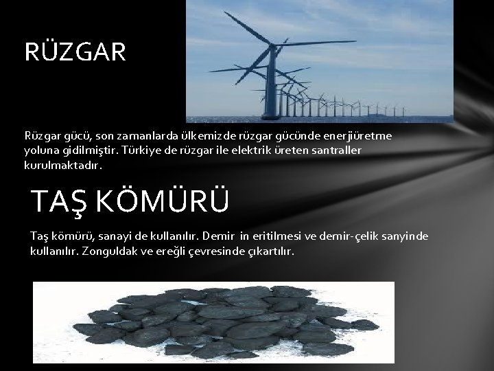 RÜZGAR Rüzgar gücü, son zamanlarda ülkemizde rüzgar gücünde enerjiüretme yoluna gidilmiştir. Türkiye de rüzgar