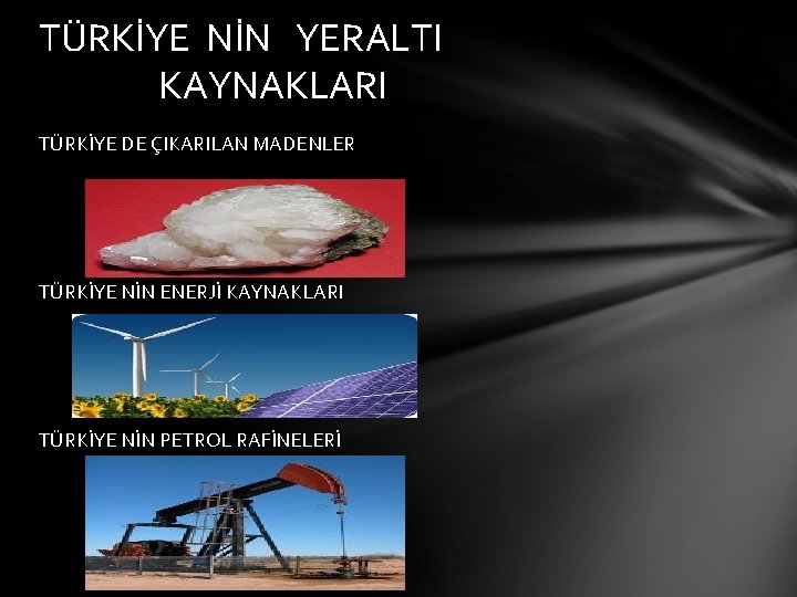 TÜRKİYE NİN YERALTI KAYNAKLARI TÜRKİYE DE ÇIKARILAN MADENLER TÜRKİYE NİN ENERJİ KAYNAKLARI TÜRKİYE NİN