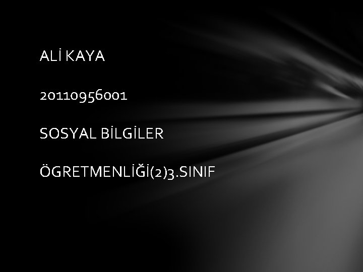 ALİ KAYA 20110956001 SOSYAL BİLGİLER ÖGRETMENLİĞİ(2)3. SINIF 