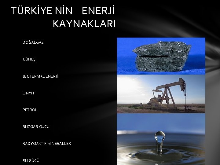 TÜRKİYE NİN ENERJİ KAYNAKLARI DOĞALGAZ GÜNEŞ JEOTERMAL ENERJİ LİNYİT PETROL RÜZGAR GÜCÜ RADYOAKTİF MİNERALLER