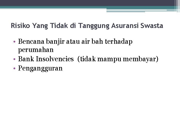 Risiko Yang Tidak di Tanggung Asuransi Swasta • Bencana banjir atau air bah terhadap