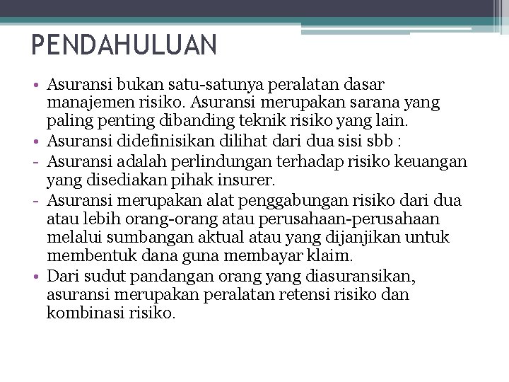 PENDAHULUAN • Asuransi bukan satu-satunya peralatan dasar manajemen risiko. Asuransi merupakan sarana yang paling