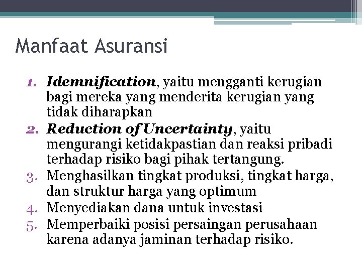 Manfaat Asuransi 1. Idemnification, yaitu mengganti kerugian bagi mereka yang menderita kerugian yang tidak